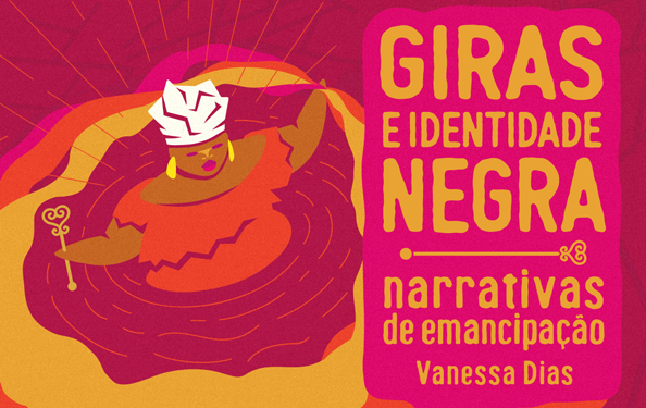 Livro “Giras e Identidade Negra: Narrativas de Emancipação” será lançado nesta terça