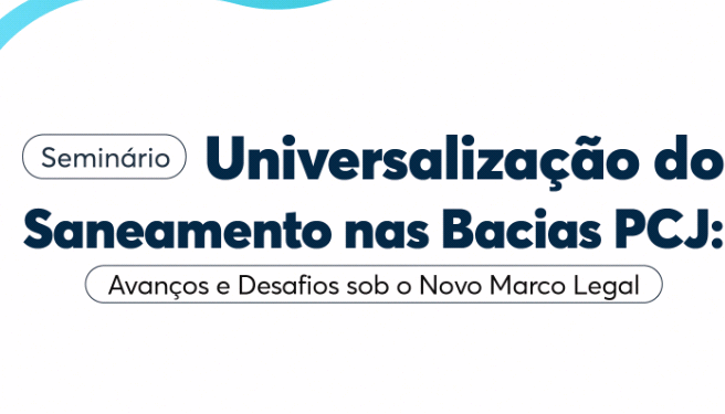 Seminário debate desafios para universalização do saneamento nas Bacias PCJ