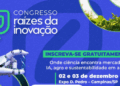 Congresso Raízes da Inovação conecta tecnologia, sustentabilidade e negócios em Campinas